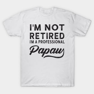 I'm Not Retired I'm A Professional Papaw T-Shirt